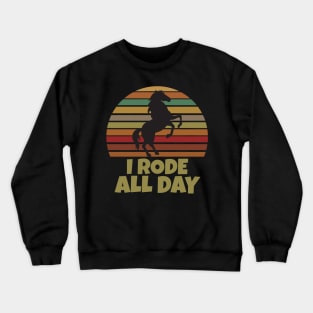I Rode All Day Crewneck Sweatshirt